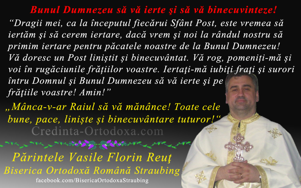 Este vremea sa iertam si sa cerem iertare – incepe Sfantul Post al Învierii Domnului – Postul Mare, Postul Pastilor sau al Sfintelor Pasti