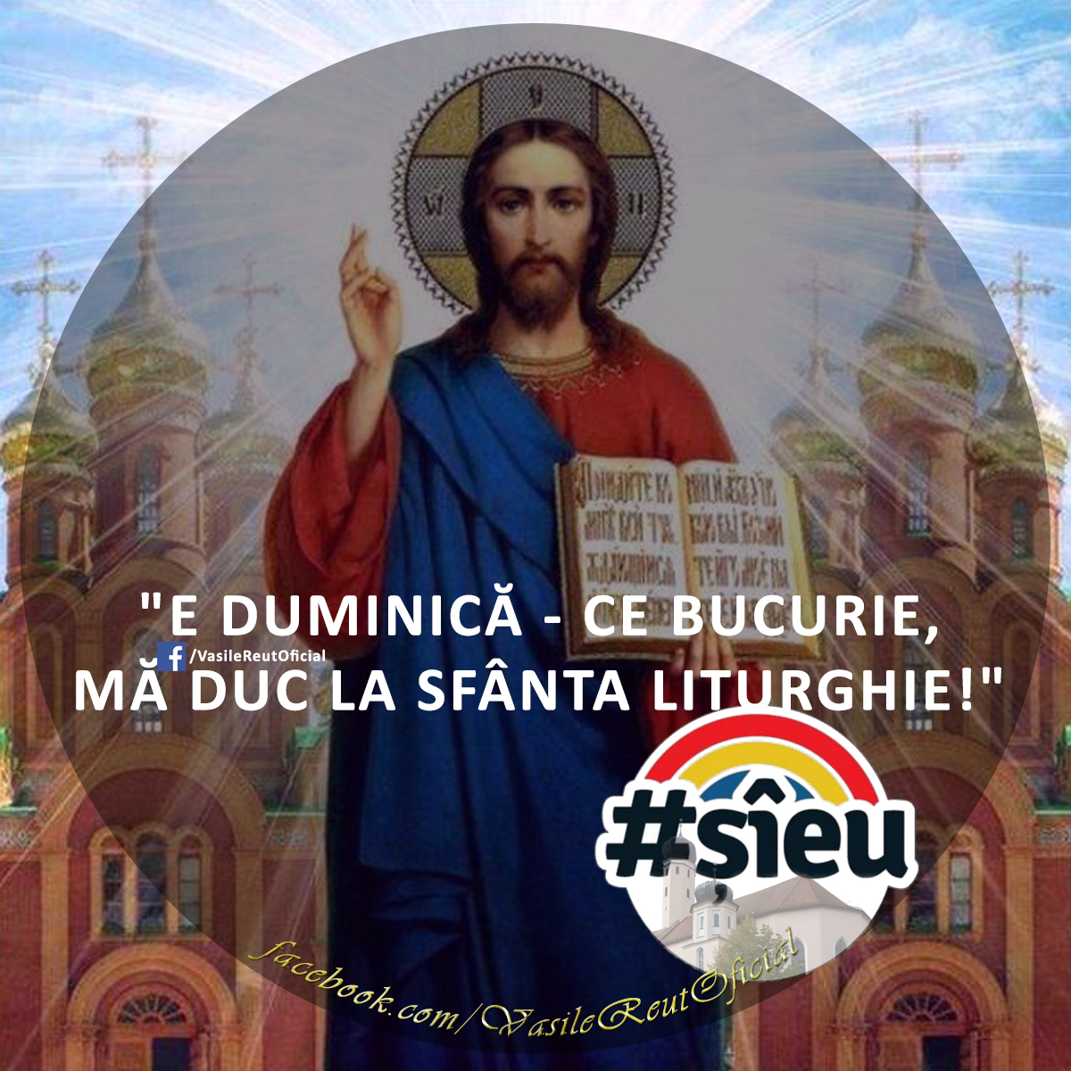 "#ŞÎEU!": E DUMINICĂ - CU BUCURIE MĂ DUC LA SFÂNTA LITURGHIE!