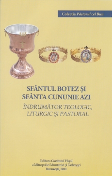 Sfantul Botez si Sfanta Cununie Azi – indrumator teologic, liturgic si pastoral (recenzie) * www.credinta-ortodoxa.com