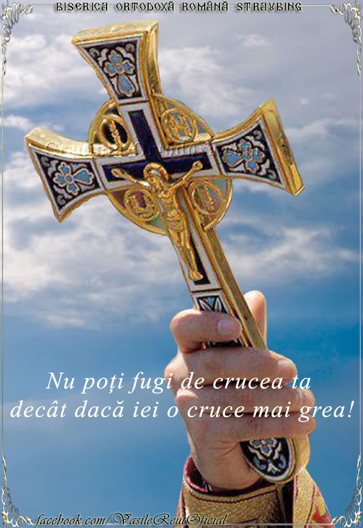 Nu poți fugi de crucea ta decât dacă iei o cruce mai grea